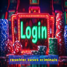 resolver casos criminais